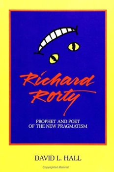 Paperback Richard Rorty: Prophet and Poet of the New Pragmatism Book