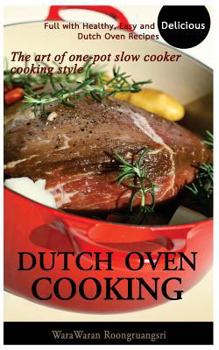 Paperback Dutch Oven Cooking: Full with Healthy, Easy and Delicious Dutch Oven Recipes, the Art of One-Pot Slow Cooker Cooking Style Book