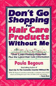 Paperback Don't Go Shopping for Hair Care Products Without Me: Over 2,000 Brand Name Products Reviewed Plus the Latest Hair Care Information Book