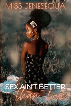 Paperback Sex Ain't Better Than Love: A Complete Novel Book