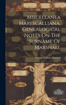 Hardcover Miscellanea Marescalliana, Genealogical Notes On The Surname Of Marshall Book