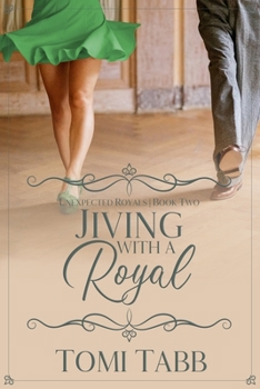 Jiving With a Royal (Unexpected Royals) - Book #2 of the Unexpected Royals