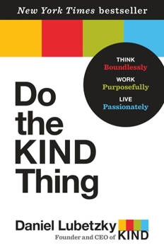 Hardcover Do the Kind Thing: Think Boundlessly, Work Purposefully, Live Passionately Book