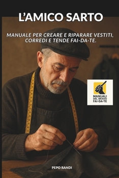 Paperback L'Amico Sarto: Manuale per creare e riparare vestiti, corredi e tende Fai-da-te. [Italian] Book