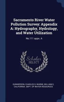 Hardcover Sacramento River Water Pollution Survey: Appendix A: Hydrography, Hydrology, and Water Utilization: No.111 Appx. a Book