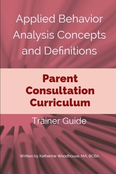 Paperback Applied Behavior Analysis Concepts and Definitions: Parent Consultation Curriculum: Trainer Guide Book