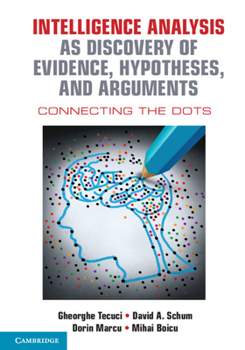 Hardcover Intelligence Analysis as Discovery of Evidence, Hypotheses, and Arguments: Connecting the Dots Book