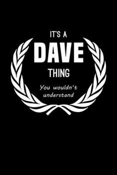 It's A Dave Thing, You Wouldn't Understand: Personalized Notebook Journal With Name Blank Lined Customized Diary Logbook Gifts