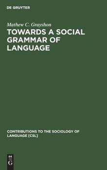 Hardcover Towards a Social Grammar of Language Book