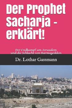 Paperback Der Prophet Sacharja - Erklärt!: Der Endkampf Um Jerusalem Und Die Schlacht Von Harmageddon [German] Book