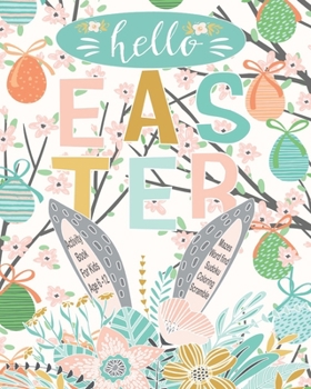 Hello Easter Activity Book For Kids Age 6-12: Unleash Your Child's Creativity With These Fun Games & Puzzles  | Mazes | Word Search | Scramble Words | ... A Row | Dot To Dot | Coloring & Drawing Pages