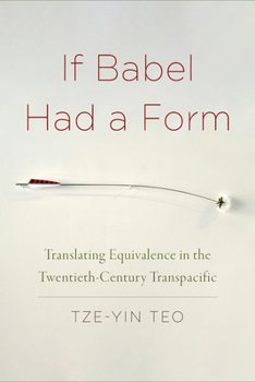 Hardcover If Babel Had a Form: Translating Equivalence in the Twentieth-Century Transpacific Book