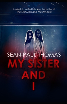 Paperback My Sister And I: A new, shocking, gripping and twisted tale from the author of 'The Old Man and The Princess' Book