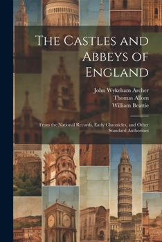 Paperback The Castles and Abbeys of England: From the National Records, Early Chronicles, and Other Standard Authorities Book