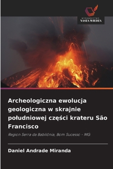 Archeologiczna ewolucja geologiczna w skrajnie poludniowej czesci krateru São Francisco (Polish Edition)