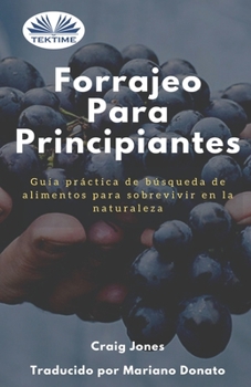 Paperback Forrajeo para principiantes: Guía práctica de búsqueda de alimentos para sobrevivir en la naturaleza [Spanish] Book