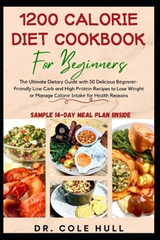 Paperback 1200 Calorie Diet Cookbook for Beginners: Th&#1077; Ultimate Dietary Gu&#1110;d&#1077; w&#1110;th 50 Delicious B&#1077;g&#1110;nn&#1077;r-Fr&#1110;&#1 Book