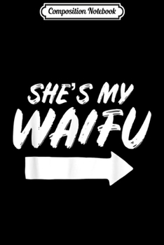 Composition Notebook: Mens Matching Couples Anime Boyfriend She's My Waifu Journal/Notebook Blank Lined Ruled 6x9 100 Pages