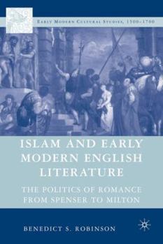 Hardcover Islam and Early Modern English Literature: The Politics of Romance from Spenser to Milton Book