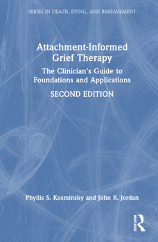 Hardcover Attachment-Informed Grief Therapy: The Clinician's Guide to Foundations and Applications Book