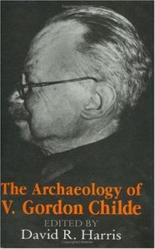 The Archaeology of V. Gordon Childe: Contemporary Perspectives