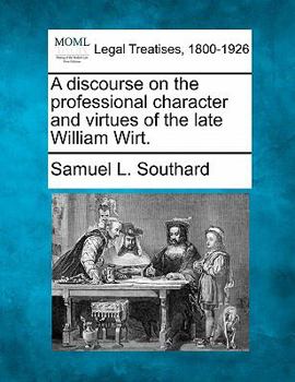 Paperback A Discourse on the Professional Character and Virtues of the Late William Wirt. Book