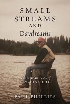 Paperback Small Streams and Daydreams: A Contrarian's View of Fly-fishing Book