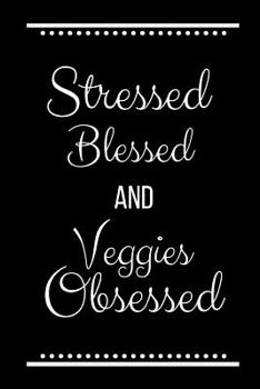 Paperback Stressed Blessed Veggies Obsessed: Funny Slogan-120 Pages 6 x 9 Book