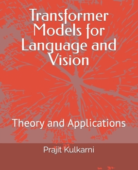 Paperback Transformer Models for Language and Vision: Theory and Applications Book