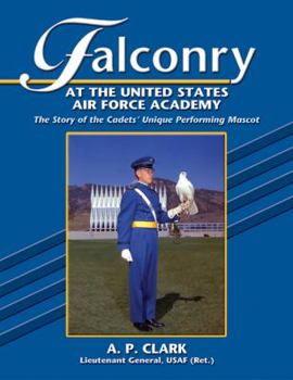 Paperback Falconry at the United States Air Force Academy: The Story of the Cadets' Unique Performing Mascot Book