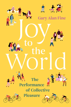 Paperback Joy to the World: The Performance of Collective Pleasure Book