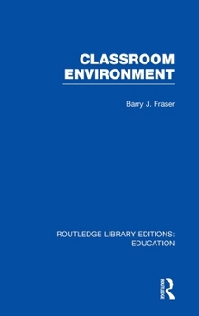 Classroom Environment (Croom Helm Curriculum Policy and Research Series)