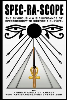 Paperback Spec-Ra-Scope: The Symbolism & Significance of Spectroscopy to Science & Survival Book
