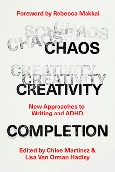 Paperback Chaos, Creativity, Completion: New Approaches to Writing and ADHD Book