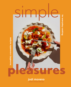 Hardcover Simple Pleasures: Incredibly Craveable Recipes for Everyday Cooking Book