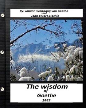 Paperback The Wisdom of Goethe.by Johann Wolfgang von Goethe and John Stuart Blackie Book