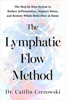 Hardcover The Lymphatic Flow Method: The Step-By-Step System to Reduce Inflammation, Support Detox, and Restore Whole-Body Flow at Home Book