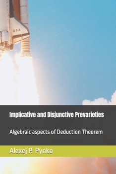 Paperback Implicative and Disjunctive Prevarieties: Algebraic aspects of Deduction Theorem Book