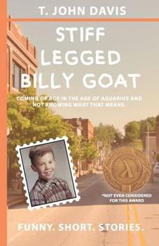 Stiff Legged Billy Goat: Coming of Age in the Age of Aquarius and Not Knowing What that Means
