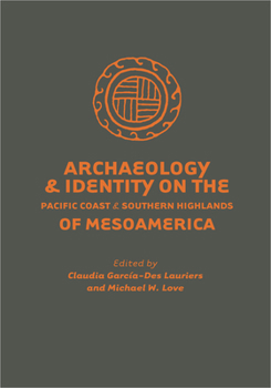 Archaeology and Identity on the Pacific Coast and Southern Highlands of Mesoamerica - Book  of the Anthropology of Pacific North America