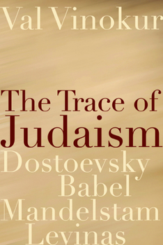 Paperback The Trace of Judaism: Dostoevsky, Babel, Mandelstam, Levinas Book