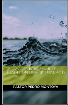 Paperback Water Baptism... Rite, Tradition or Spiritual Act? Book