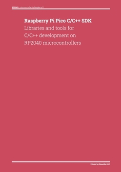 Paperback Raspberry Pi Pico C/C++ SDK: Libraries and tools for C/C++ development on RP2040 microcontrollers Book
