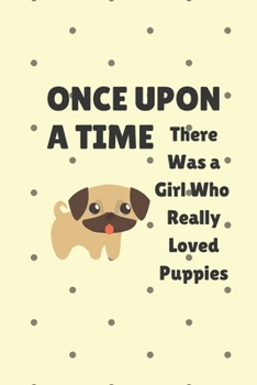 Paperback Once Upon A Time There Was A Girl Who Really Loved Books And puppies, Cute Puppies Valentine's day Gift for Dog Lovers Notebook Journal.: Perfect Gift Book