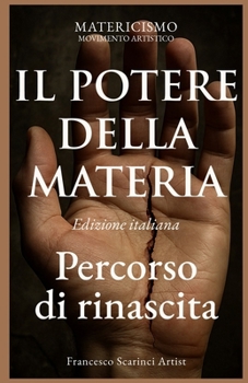 Il potere della materia: “Un manifesto di arte, spirito e presenza” (Italian Edition)