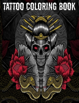 Tattoo Coloring Book: An Adult Coloring Book with Awesome, Sexy, and Relaxing Tattoo Designs for Men and Women Tattoo Coloring Books for Adu