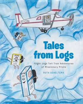 Paperback Tales from Logs: Flight Logs Tell True Adventures of Missionary Pilots Book
