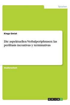 Paperback Die aspektuellen Verbalperiphrasen: las per?frasis incoativas y terminativas [German] Book
