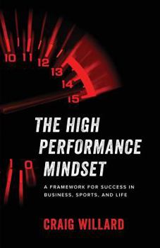 Paperback The High Performance Mindset: A Framework for Success in Business, Sports, and Life Book