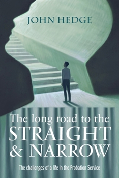 Paperback The Long Road to the Straight and Narrow: The challenges of a life in the Probation Service Book